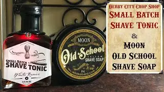 Small Batch Shave Tonic from Derby City Chop Shop, Moon Old School Shave Soap, & first barber shave