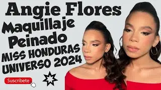 Angie Flores Maquillaje y Peinado del Miss Honduras Universo 2024