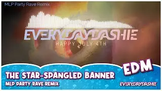 EveryDayDashie - The Star-Spangled Banner (MLP Party Rave Remix)