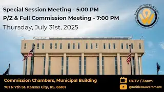 7/31/2025 - Special Session, Planning & Zoning, and Full Commission