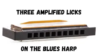Three Amplified Licks on the Blues Harp