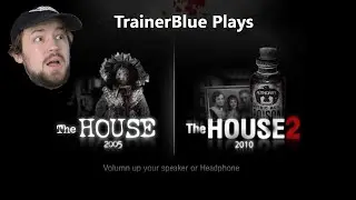 TrainerBlue Plays - The House Series