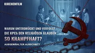 Warum unterdr&uuml;ckt und verfolgt die KPCh den religi&ouml;sen Glauben so krampfhaft? (Highlight)