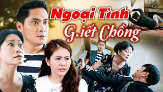 Chồng PHÁT HIỆN vợ NGOẠI TÌNH VỚI TRAI TRẺ, vợ liền RA TAY THỦ TIÊU CHỒNG | PHIM VIỆT NAM MỚI NHẤT