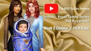 Choices Royal Family Series - The Royal Heir Book 2 Chapter 2: First Days (Fea. Hana & Lil Sunshine)