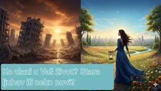 🔮Ko ulazi u Vaš život? Stara ljubav ili neko novi?🔮