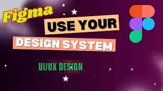 How to Use Your Design System in Figma | UI/UX Workflow Best Practices
