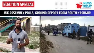 J&K Assembly polls, ground report from South Kashmir | JK News Today