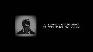 (FREE FLP) 4 raws - Esdeekid FL Studio Remake