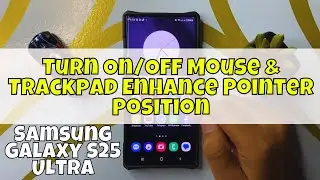 How to Turn On/Off Mouse & Trackpad Enhance Pointer Position Samsung Galaxy S25 Ultra
