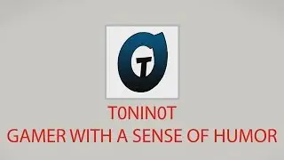 t0nin0t's channel trailer - Gamer With a Sense of Humor