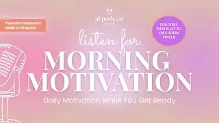 Listen for Morning Motivation | Daily Motivation for Girls | Episode 1