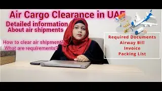 Air cargo full explained | How to do customs clearance in Dubai UAE