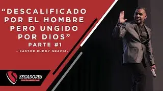 Descalificado Por El Hombre Pero Ungido Por Dios #1 | Pastor Ruddy Gracia