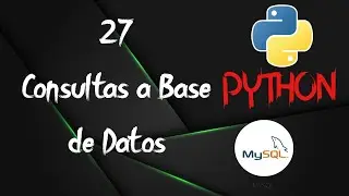 27 - Hacer Consultas a Base de Datos por medio de Python