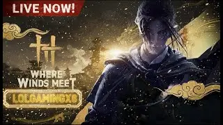 Where Winds Meet LIVE 🔥 | First Playthrough | Open-World Wuxia RPG #1