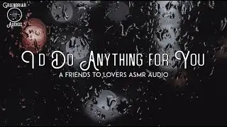 [F4A] I'd Do Anything for You [Friends to Lovers] [Pick you up] [Confession]