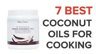 7 Best Coconut Oils for Cooking