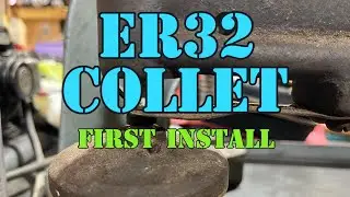 ER32 Collet Adapter - Trying out my ER32 Setup and Replacing my R8 Collet