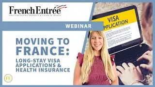 FrenchEntr&eacute;e Webinar: Long-Stay Visa Application & Health Insurance