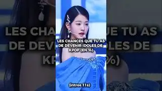 LES CHANCES QUE TU AS DE DEVENIR IDOLES DE KPOP (EN %)(TU ES PARFAIT(E) )#kpop