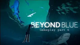 Beyond Blue #6: Epic Underwater Adventure Continues! #beyondblue #walkthrough