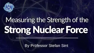 Measuring the Strength of the Strong Nuclear Force: A Talk by Prof. Stefan Sint