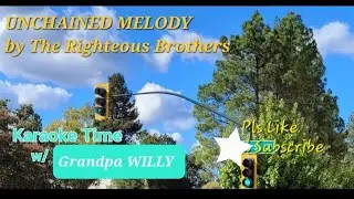UNCHAINED MELODY  -  The Righteous Brothers (Grandpa Willy Cover)