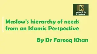 Maslow's hierarchy of needs from an Islamic perspective by Dr Farooq Khan