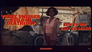 Three Unique and Highly Effective Builds in Deathloop