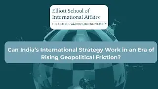 Can India&rsquo;s International Strategy Work in an Era of Rising Geopolitical Friction?