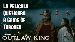 La Película que HONRA a Game Of Thrones: ¨Outlaw King¨ (El Rey Proscrito)