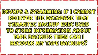 If I cannot recover the database that Symantec Backup Exec used to store information about tape...