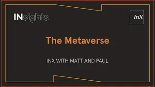 INsights - The Metaverse with Matt and Paul