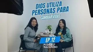 DIOS UTILIZA PERSONAS PARA CAMBIAR TU VIDA 🙏 #PODCASTNAZARENO EP. 12