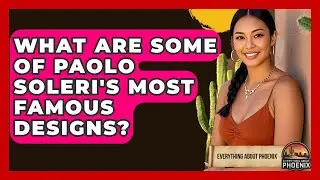 What Are Some Of Paolo Soleri's Most Famous Designs? - Everything About Phoenix