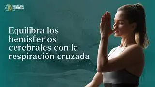 Aprende a equilibrar los dos hemisferios cerebrales utilizando la respiración cruzada