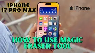 Как использовать инструмент Magic Eraser на iPhone 17 Pro Max #последняя версия