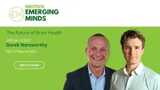 NeuroCatch CEO Derek Norsworthy | The Future of Brain Health | MedTech Emerging Minds