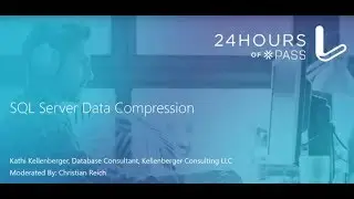 SQL Server Data Compression | Kathi Kellenberger | Summit Preview 2017