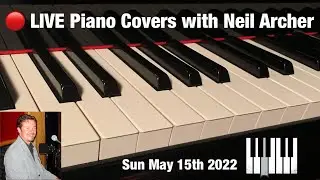 🔴 LIVE Piano Covers with Neil Archer - Sunday May 15th 2022