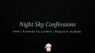 Night Sky Confessions| F4M | Friends to Lovers | Popcorn Audios 🍿