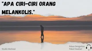 Apa Ciri-ciri Orang melankolis