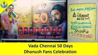 Vada Chennai 50 Days | Dhanush Fans Celebration | PART - 1 | Dhanush | Dhanush Fans