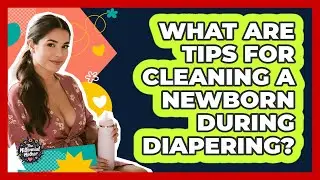 What Are Tips for Cleaning a Newborn During Diapering?
