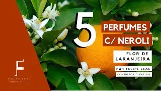5 PERFUMES COM NEROLI PARA A PRIMAVERA / É DIFERENTE DA FLOR DE LARANJEIRA?