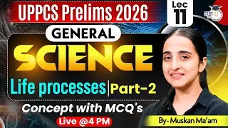 UPPCS Pre 2026 | Science | Life Processes Part 2 Concept with MCQs | Muskaan Ma'am | StudyIQ