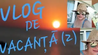 VLOG DE VACANTA (2)