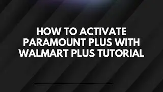 Как активировать Paramount Plus с помощью обучающего руководства Walmart Plus