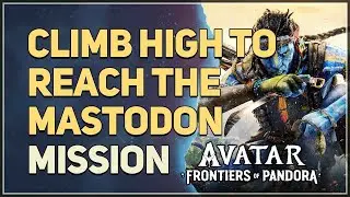 Climb high to reach the mastodon Avatar Frontiers of Pandora